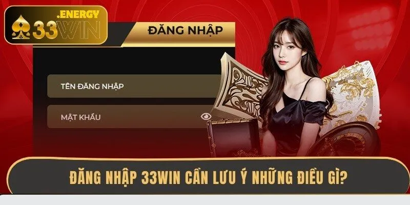 dang-nhap-33win-can-luu-y-nhung-dieu-gi