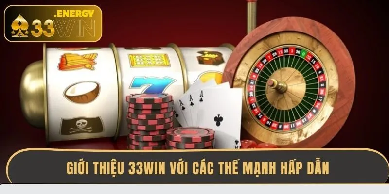 gioi-thieu-33win-voi-cac-the-manh-hap-dan