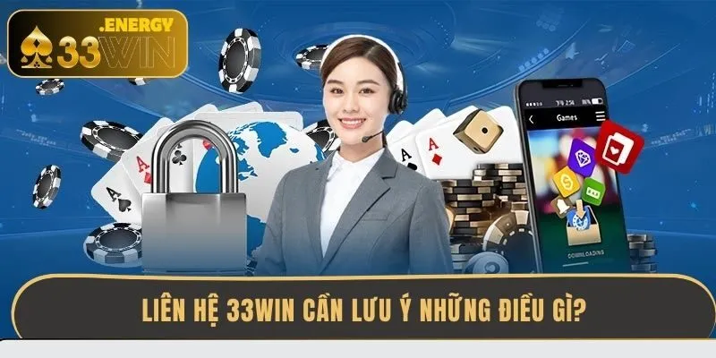 lien-he-33win-can-luu-y-nhung-dieu-gi