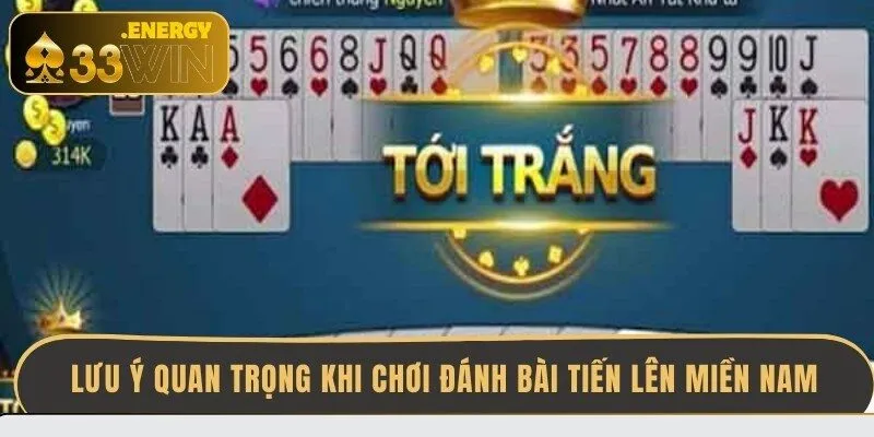 luu-y-quan-trong-khi-choi-danh-bai-tien-len-mien-nam