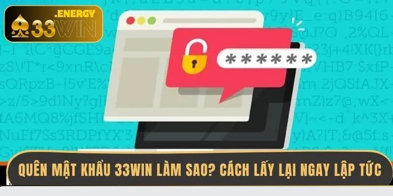 quen-mat-khau-33win-thi-lam-sao-cach-lay-lai-ngay-lap-tuc