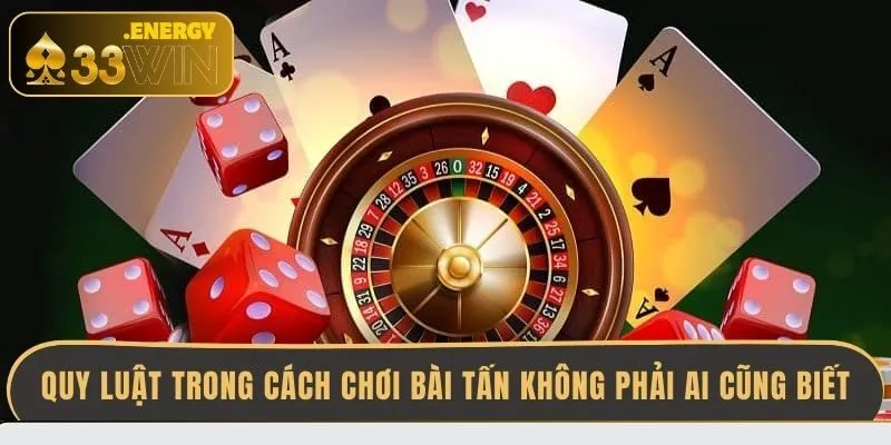 quy-luat-trong-cach-choi-bai-tan-khong-phai-ai-cung-biet