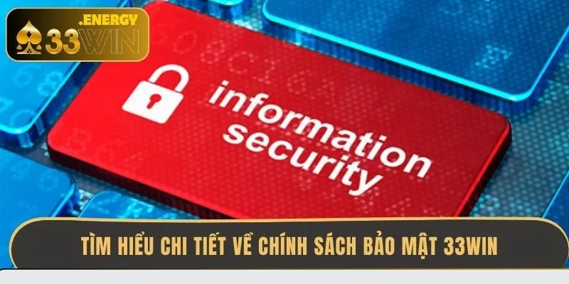 tim-hieu-chi-tiet-ve-chinh-sach-bao-mat-33win