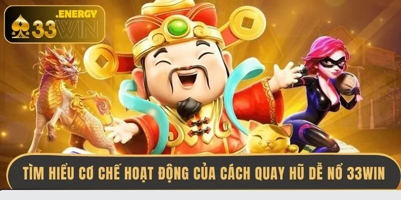 tim-hieu-co-che-hoat-dong-cua-cach-quay-hu-de-no-33win